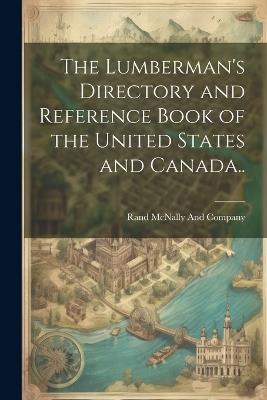 The Lumberman's Directory and Reference Book of the United States and Canada.. - cover