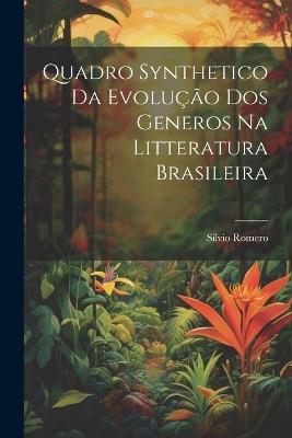 Quadro synthetico da evolução dos generos na litteratura brasileira - Sílvio Romero - cover