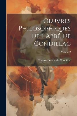 Oeuvres philosophiques de l'Abbé de Condillac; Volume 2 - Etienne Bonnot De Condillac - cover
