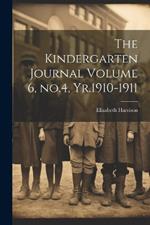The Kindergarten Journal Volume 6, no.4, Yr.1910-1911