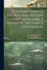 Contributions to the Natural History of the Cetaceans. A Review of the Family Delphinidae