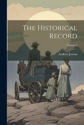 The Historical Record; Volume 6 - Andrew Jenson - cover