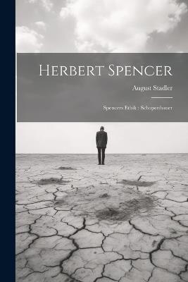 Herbert Spencer: Spencers Ethik: Schopenhauer - August Stadler - cover