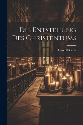 Die Entstehung des Christentums - Otto Pfleiderer - cover