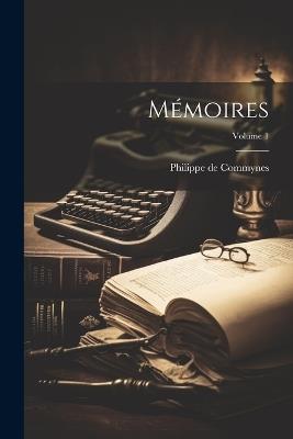 Mémoires; Volume 1 - Philippe De Commynes - cover