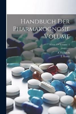 Handbuch der Pharmakognosie Volume; Volume 1; Series 1 - E Remy,A B 1856 Tschirch - cover