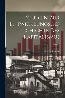 Studien zur Entwicklungsgeschichte des Kapitalismus; Volume 1 - Werner Sombart - cover