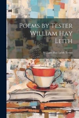 Poems by Tester William Hay Leith - cover