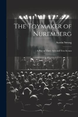 The Toymaker of Nuremberg; a Play in Three Acts and two Scenes - Austin Strong - cover