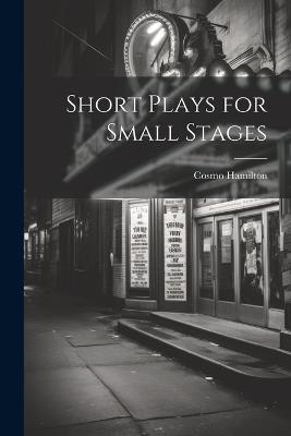 Short Plays for Small Stages - Cosmo Hamilton - cover
