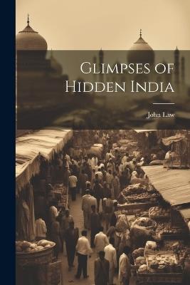Glimpses of Hidden India - John Law - cover