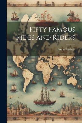 Fifty Famous Rides and Riders - James Baldwin - cover