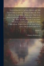 Illustrated Catalogue of 100 Paintings of Old Masters of the Dutch, Flemish, Italian, French and English Schools Belonging to the Sedelmeyer Gallery Which Contains About 1000 Original Paintings of Ancient and Modern Artists; Volume 8