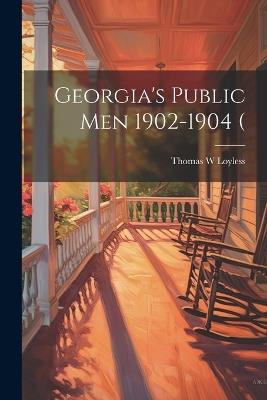 Georgia's Public men 1902-1904 ( - Thomas W Loyless - cover