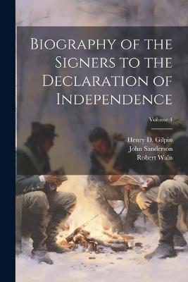 Biography of the Signers to the Declaration of Independence; Volume 4 - Robert Waln,John Sanderson,Henry D 1801-1860 Gilpin - cover