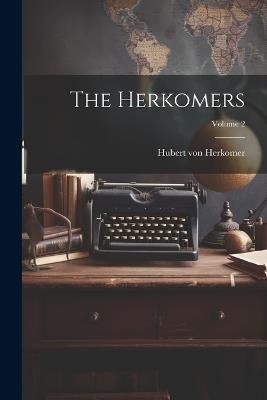 The Herkomers; Volume 2 - Hubert Von Herkomer - cover