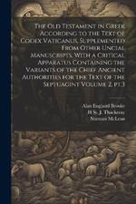 The Old Testament in Greek According to the Text of Codex Vaticanus, Supplemented From Other Uncial Manuscripts, With a Critical Apparatus Containing the Variants of the Chief Ancient Authorities for the Text of the Septuagint Volume 2, pt.3