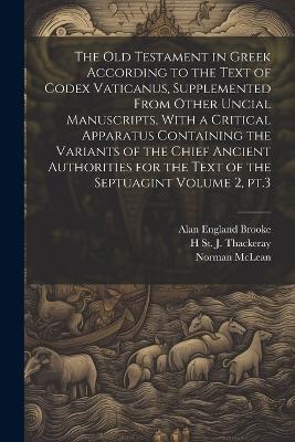 The Old Testament in Greek According to the Text of Codex Vaticanus, Supplemented From Other Uncial Manuscripts, With a Critical Apparatus Containing the Variants of the Chief Ancient Authorities for the Text of the Septuagint Volume 2, pt.3 - Alan England Brooke,Norman McLean,H St J 1869?-1930 Thackeray - cover