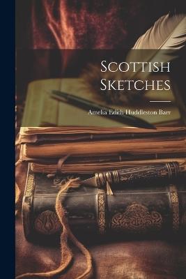 Scottish Sketches - Amelia Edith Huddleston Barr - cover