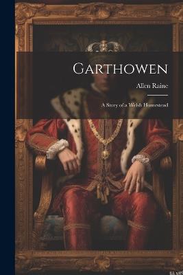 Garthowen: A Story of a Welsh Homestead - Allen Raine - cover