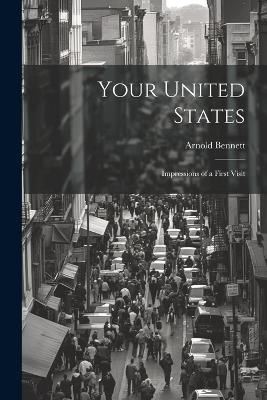 Your United States: Impressions of a first visit - Arnold Bennett - cover