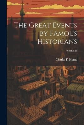 The Great Events by Famous Historians; Volume 21 - Charles F Horne - cover