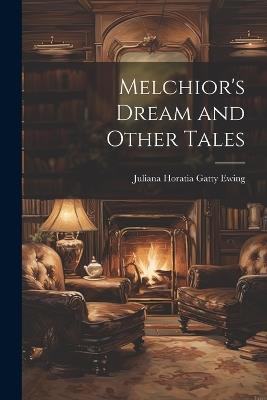 Melchior's Dream and Other Tales - Juliana Horatia Gatty Ewing - cover