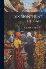 Six Months at the Cape