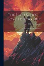 The High School Boys' Fishing Trip: Or, Dick & Co.'s Rivals in the Wilderness