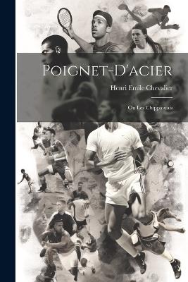 Poignet-d'acier: Ou Les Chippiouais - Henri Emile Chevalier - cover
