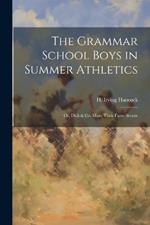 The Grammar School Boys in Summer Athletics: Or, Dick & Co. Make Their Fame Secure