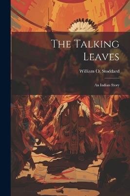 The Talking Leaves: An Indian Story - William O Stoddard - cover
