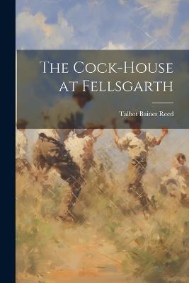 The Cock-House at Fellsgarth - Talbot Baines Reed - cover