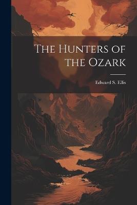 The Hunters of the Ozark - Edward S Ellis - cover