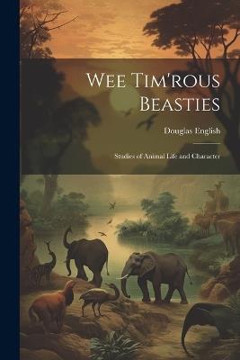 Wee Tim'rous Beasties: Studies of Animal life and Character - Douglas English - cover