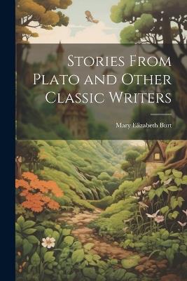 Stories From Plato and Other Classic Writers - Mary Elizabeth Burt - cover