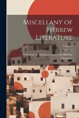 Miscellany of Hebrew Literature; Volume I - University Of For Hebrew Literature - cover