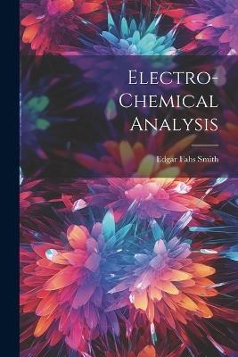 Electro-Chemical Analysis - Edgar Fahs Smith - cover