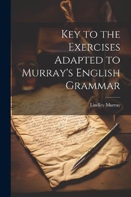 Key to the Exercises Adapted to Murray's English Grammar - Lindley Murray - cover