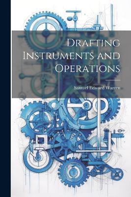 Drafting Instruments and Operations - Samuel Edward Warren - cover