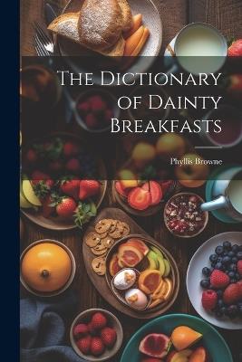The Dictionary of Dainty Breakfasts - Phyllis Browne - cover