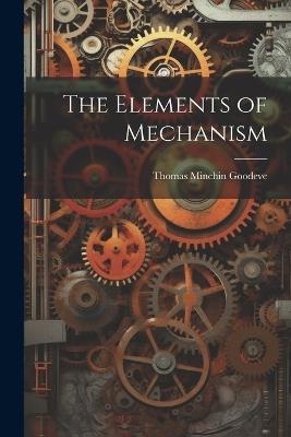 The Elements of Mechanism - Thomas Minchin Goodeve - cover