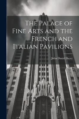 The Palace of Fine Arts and the French and Italian Pavilions - John Daniel Barry - cover