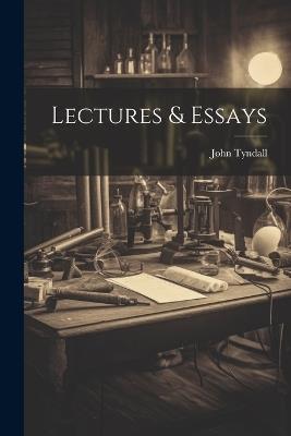 Lectures & Essays - John Tyndall - cover