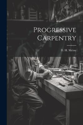 Progressive Carpentry - D H Meloy - cover