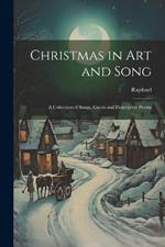 Christmas in Art and Song: A Collection of Songs, Carols and Descriptive Poems