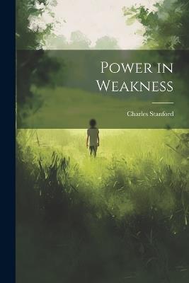 Power in Weakness - Charles Stanford - cover