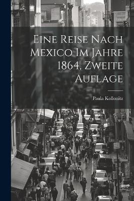 Eine Reise nach Mexico im Jahre 1864, zweite Auflage - Paula Kollonitz - cover
