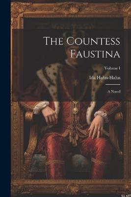 The Countess Faustina: A Novel; Volume I - Ida Hahn-Hahn - cover