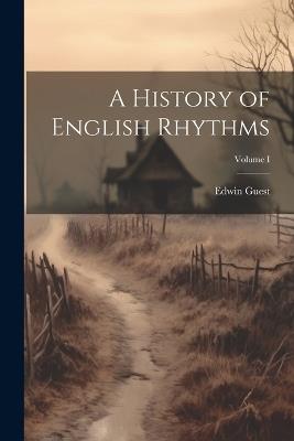 A History of English Rhythms; Volume I - Edwin Guest - cover